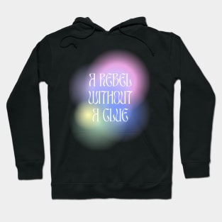 a rebel without a clue Hoodie